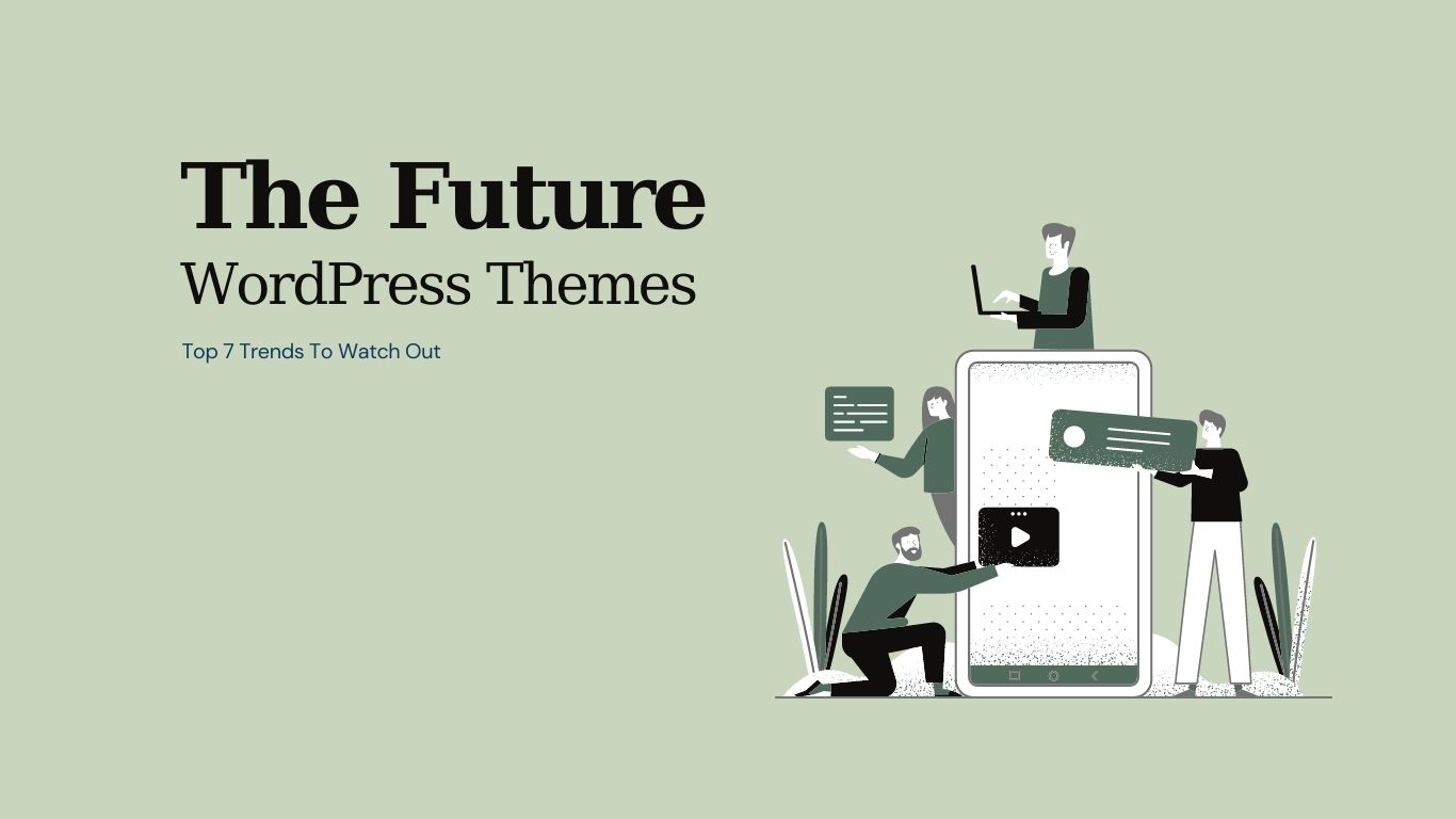 The Future Of WordPress Themes: Trends To Watch Out For!