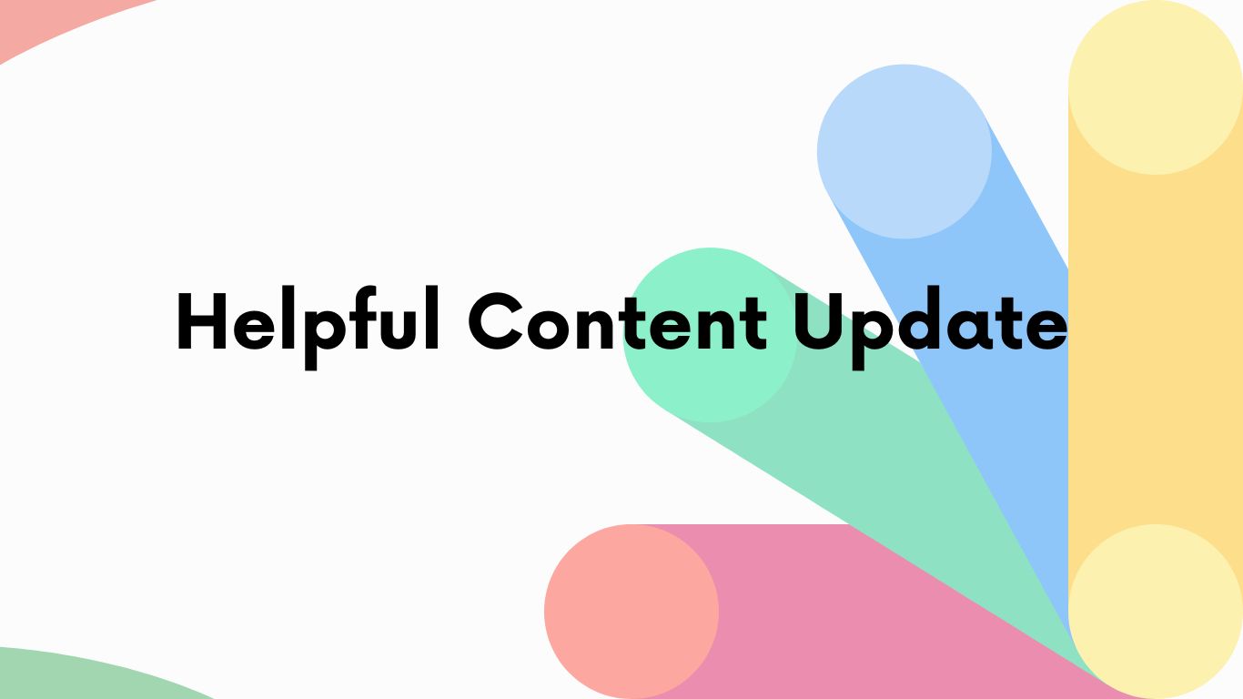 Google’s Helpful Content Update: Here’s What You Need to Know