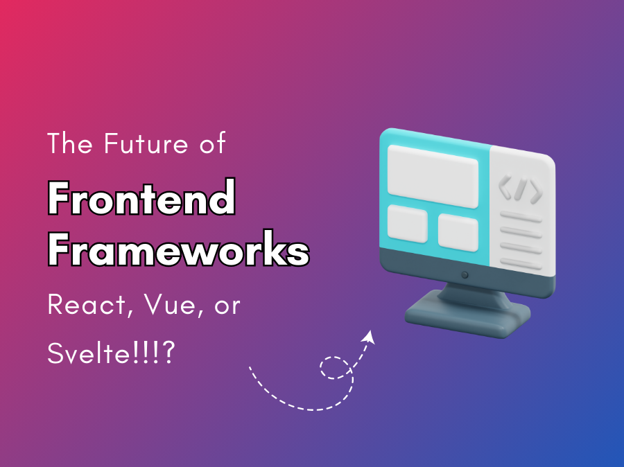 The Future of Frontend Frameworks: React, Vue, or Svelte?